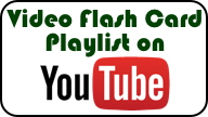 [Video Flash Card Playlist on YouTube]