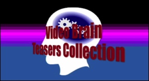 [Video Brain Teasers Collection]