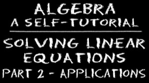 [Algebra: Solving Linear Equations, Part 2A: Applications]